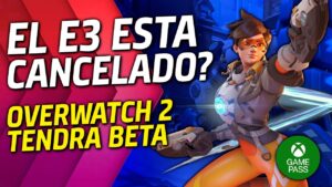 E3 CANCELADO ?🔥 Overwatch 2 esta CERCA 🔥 Skull and Bones BETA 🔥 Evento Xbox Game Pass