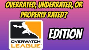 Overrated, Underrated, or Properly Rated? Pro Overwatch Edition