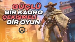 GÜÇLÜ BİR KADRO, ÇEKİŞMELİ BİR OYUN | OVERWATCH 2