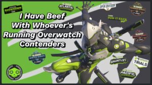 I Have Beef With Whoever's Running Overwatch Contenders