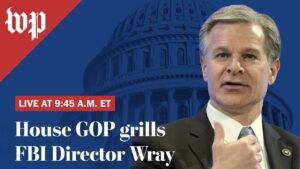 WATCH LIVE | House Republicans grill FBI Director Christopher A. Wray